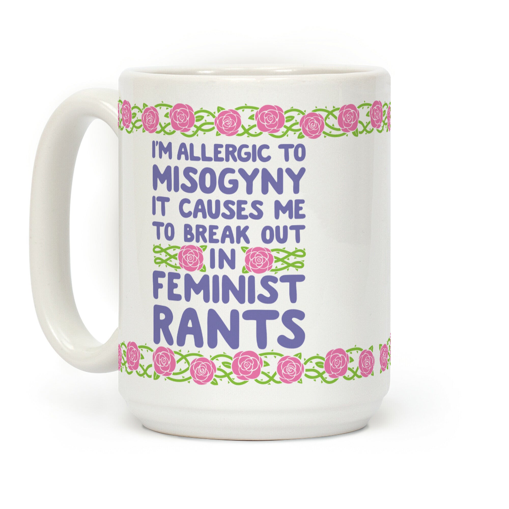 Misogyny Causes Me To Break Out In Feminist Rants Coffee Mug